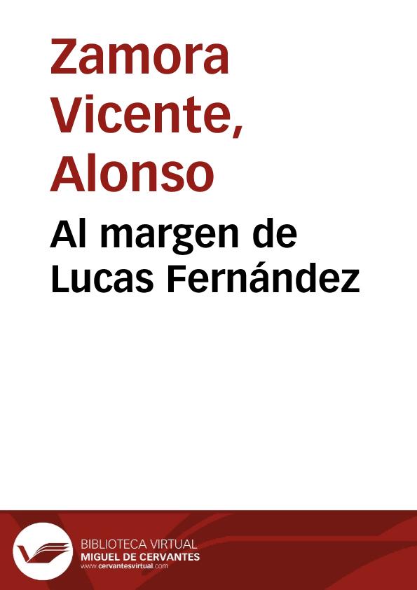 Al margen de Lucas Fernández / Alonso Zamora Vicente y María Josefa Canellada | Biblioteca Virtual Miguel de Cervantes
