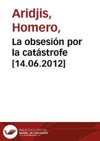 La obsesión por la catástrofe [14.06.2012] / entrevista realizada por Laurence Pagacz | Biblioteca Virtual Miguel de Cervantes