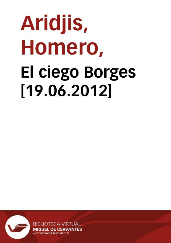 El ciego Borges [19.06.2012] / entrevista realizada por Laurence Pagacz | Biblioteca Virtual Miguel de Cervantes