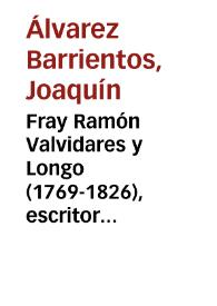 Portada:Fray Ramón Valvidares y Longo (1769-1826), escritor político y antimoderno / Joaquín Álvarez Barrientos
