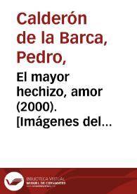 Portada:El mayor hechizo, amor (2000). [Imágenes del espectáculo] / Pedro Calderón de la Barca ; versión de Fernando Urdiales