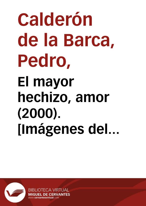 El mayor hechizo, amor (2000). [Imágenes del espectáculo] / Pedro Calderón de la Barca ; versión de Fernando Urdiales | Biblioteca Virtual Miguel de Cervantes