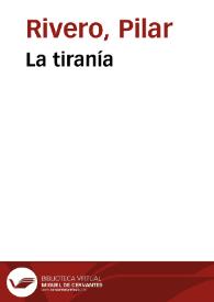 La tiranía / Pilar Rivero y Julián Pelegrín | Biblioteca Virtual Miguel de Cervantes