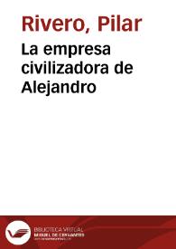 La empresa civilizadora de Alejandro / Pilar Rivero y Julián Pelegrín | Biblioteca Virtual Miguel de Cervantes