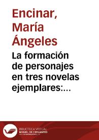 Portada:La formación de personajes en tres novelas ejemplares: \"El licenciado Vidriera\", \"El celoso extremeño\" y \"La fuerza de la sangre\" / María Ángeles Encinar