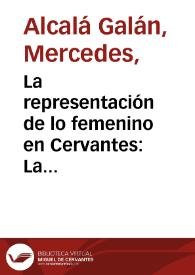 Portada:La representación de lo femenino en Cervantes: La doble identidad de Dulcinea y Sigismunda / Mercedes Alcalá Galán