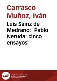 Portada:Luis Sáinz de Medrano: \"Pablo Neruda: cinco ensayos\" / Iván Carrasco Muñoz