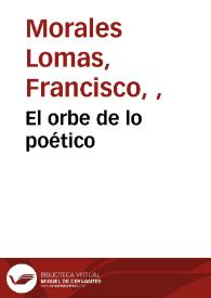 El orbe de lo poético / Francisco Morales Lomas | Biblioteca Virtual Miguel de Cervantes