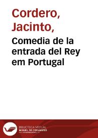 Portada:Comedia de la entrada del Rey em Portugal / de Jacinto Cordero natural de Lisboa