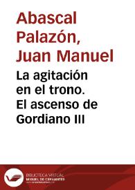 Portada:La agitación en el trono. El ascenso de Gordiano III / Juan Manuel Abascal Palazón