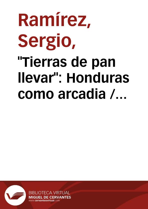 "Tierras de pan llevar": Honduras como arcadia / Sergio Ramírez | Biblioteca Virtual Miguel de Cervantes
