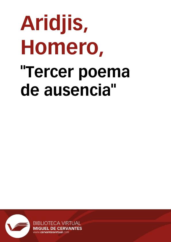 "Tercer poema de ausencia" / Homero Aridjis | Biblioteca Virtual Miguel de Cervantes