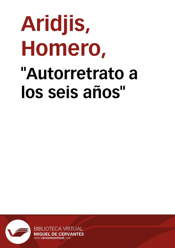 "Autorretrato a los seis años" / Homero Aridjis | Biblioteca Virtual Miguel de Cervantes
