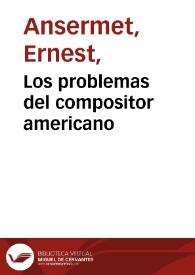 Los problemas del compositor americano / Ernest Ansermet | Biblioteca Virtual Miguel de Cervantes