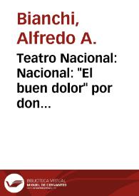 Teatro Nacional: 
Nacional: "El buen dolor" por don Félix Alberto de Zabalía; Marconi: "La eterna ciega", por don Otto Miguel Cione
 / Alfredo A. Bianchi | Biblioteca Virtual Miguel de Cervantes