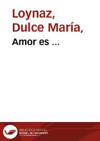 Amor es ... / Dulce María Loynaz | Biblioteca Virtual Miguel de Cervantes