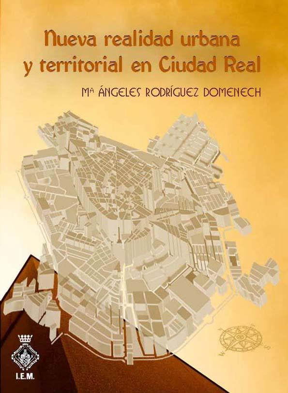 La nueva realidad urbana y territorial de Ciudad Real (1980-2010) / Mª. Ángeles Rodríguez Domenech ; prólogo de Félix Pillet Capdepón | Biblioteca Virtual Miguel de Cervantes