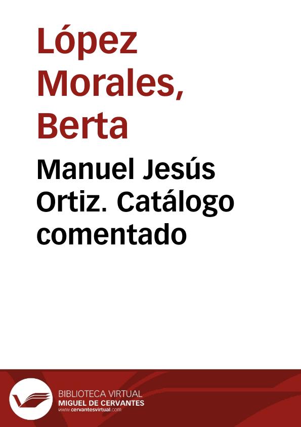 Manuel Jesús Ortiz. Catálogo comentado / Berta López Morales | Biblioteca Virtual Miguel de Cervantes