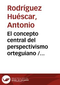Portada:El concepto central del perspectivismo orteguiano / por Antonio Rodríguez Huéscar