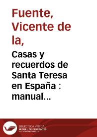 Portada:Casas y recuerdos de Santa Teresa en España : manual del viajero devoto para visitarlas / publicado por Vicente de la Fuente