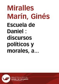 Escuela de Daniel : discursos políticos y morales, a su profecia / por ... Gines Miralles Marin... | Biblioteca Virtual Miguel de Cervantes