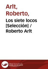 Los siete locos [Selección] / Roberto Arlt | Biblioteca Virtual Miguel de Cervantes