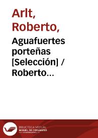 Aguafuertes porteñas [Selección] / Roberto Arlt | Biblioteca Virtual Miguel de Cervantes