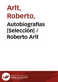 Autobiografías [Selección] / Roberto Arlt | Biblioteca Virtual Miguel de Cervantes