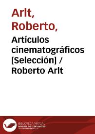 Artículos cinematográficos [Selección] / Roberto Arlt | Biblioteca Virtual Miguel de Cervantes