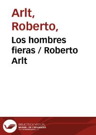 Portada:Los hombres fieras / Roberto Arlt