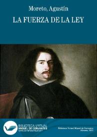 Portada:La fuerza de la ley / D. Agustín Moreto y Cabaña; colección hecha e ilustrada por D. Luis Fernández-Guerra y Orbe