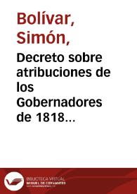 Portada:Decreto sobre atribuciones de los Gobernadores de 1818 / Simón Bolívar