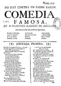 Portada:No hay contra un padre razon. Comedia famosa / de D. Francisco Ramírez de Arellano
