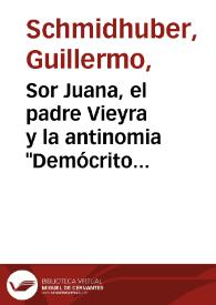 Sor Juana, el padre Vieyra y la antinomia "Demócrito que ríe vs Heráclito que llora" / Guillermo Schmidhuber de la Mora | Biblioteca Virtual Miguel de Cervantes