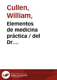 Portada:Elementos de medicina práctica / del Dr. Guillermo Cullen ... ; traducidos de la quarta y ultima edicion inglesa al frances ... por Mr. Bosquillon ... y del frances al castellano ... por el Dr. D. Bartholomé Piñera y Siles ... ; tomo primero  