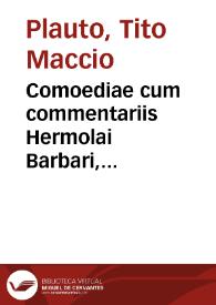 Comoediae cum commentariis Hermolai Barbari, Georgii Merulae, Angeli Politiani et Philippi Beroaldi | Biblioteca Virtual Miguel de Cervantes