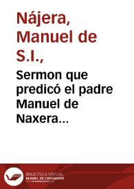 Sermon que predicó el padre Manuel de Naxera ... en las piadosas exequias, que consagró a la memoria del P. Iuan Eusebio Nieremberg el ... señor Don Christoval Crespi de Baldaura | Biblioteca Virtual Miguel de Cervantes