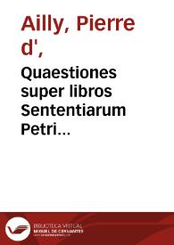 Portada:Quaestiones super libros Sententiarum Petri Lombardi ; Recommendatio sacrae Scripturae ; Principium in cursum Bibliae ; Quaestio in suis vesperiis ; Quaestio de resumpta