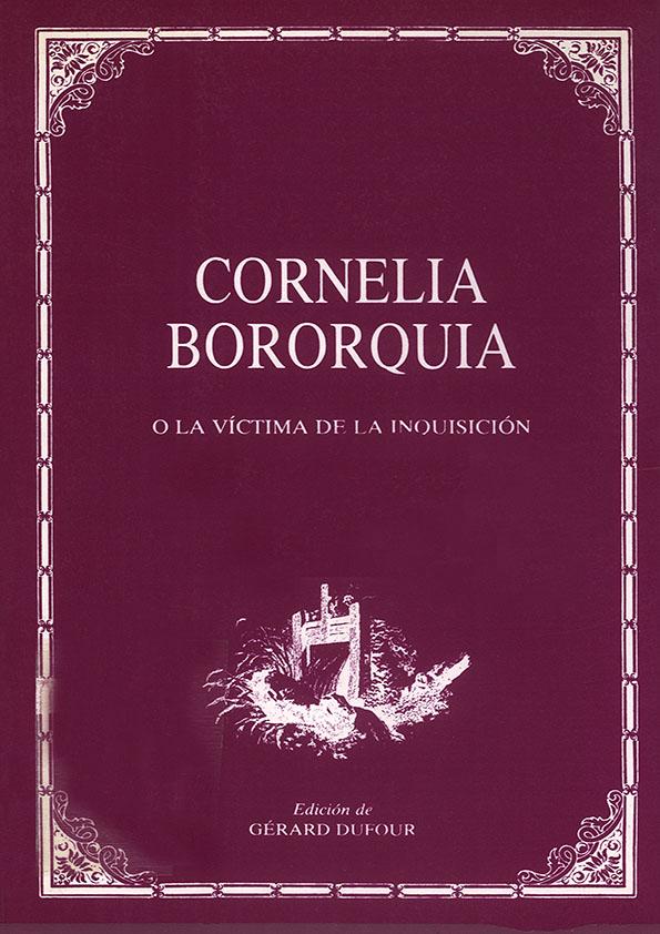 Cornelia Bororquia o La víctima de la Inquisición / Luis Gutiérrez; edición, introducción y notas de Gérard Dufour | Biblioteca Virtual Miguel de Cervantes