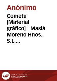 Cometa [Material gráfico] : Masiá Moreno Hnos., S.L. Algemesí (España) | Biblioteca Virtual Miguel de Cervantes