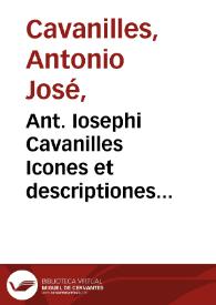 Portada:Ant. Iosephi Cavanilles Icones et descriptiones plantarum, quae aut sponte in Hispania crescunt, aut in hórtis hospitantur [Texto impreso] : volumen III