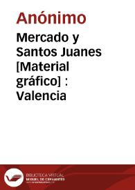 Portada:Mercado y Santos Juanes [Material gráfico] : Valencia