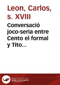 Portada:Conversació joco-seria entre Cento el formal y Tito bufalampolla, llauradors del terme de Payporta, sobre les grans festes, que à honor ... del ... Rey Don Carlos Tercer ... fa la ... Ciutat de Valencia en lo gran dia de la seua ...