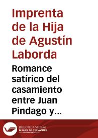 Portada:Romance satírico del casamiento entre Juan Pindago y Antonia la Pajarera : hecho por la tia Pelambra, muger del señor Capa-rota, maestro de apurar cuartillos