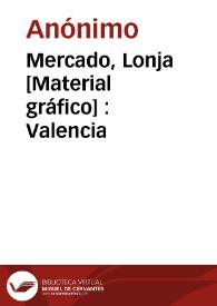 Portada:Mercado, Lonja [Material gráfico] : Valencia