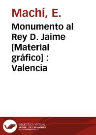 Portada:Monumento al Rey D. Jaime [Material gráfico] : Valencia