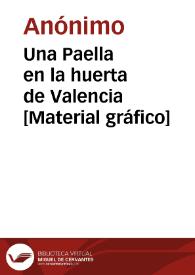 Portada:Una Paella en la huerta de Valencia [Material gráfico]