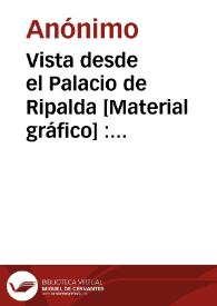 Portada:Vista desde el Palacio de Ripalda [Material gráfico] : Valencia