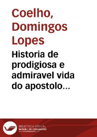 Historia de prodigiosa e admiravel vida do apostolo valenciano ... S. Vicente Ferrer  | Biblioteca Virtual Miguel de Cervantes