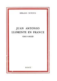 Juan Antonio Llorente en France (1813-1822). Contribution à l'étude du Libéralisme chrétien en France et en Espagne au début du XIXe siècle   / Gérard Dufour | Biblioteca Virtual Miguel de Cervantes